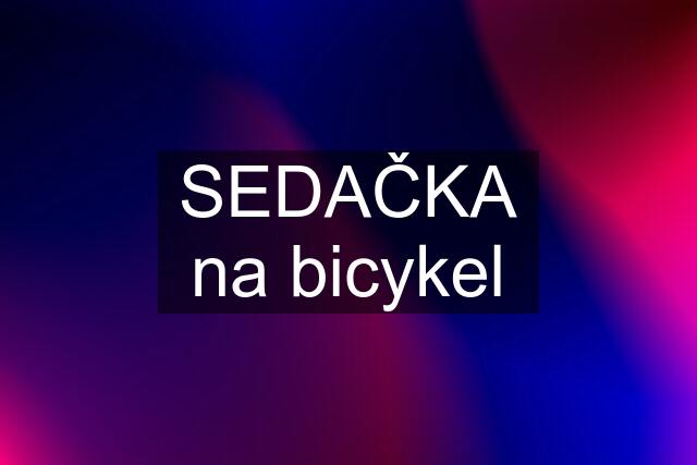 SEDAČKA na bicykel