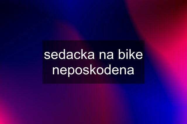 sedacka na bike neposkodena