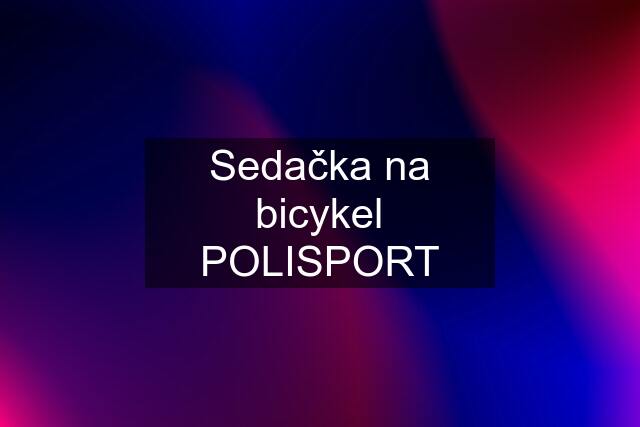 Sedačka na bicykel POLISPORT