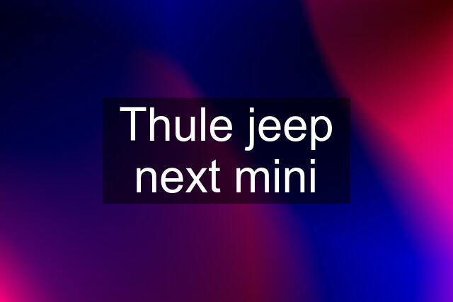 Thule jeep next mini