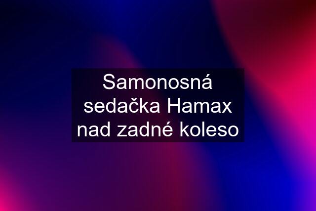 Samonosná sedačka Hamax nad zadné koleso