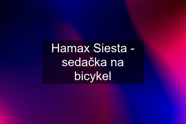 Hamax Siesta - sedačka na bicykel