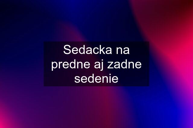 Sedacka na predne aj zadne sedenie