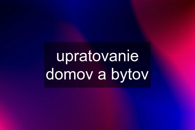 upratovanie domov a bytov