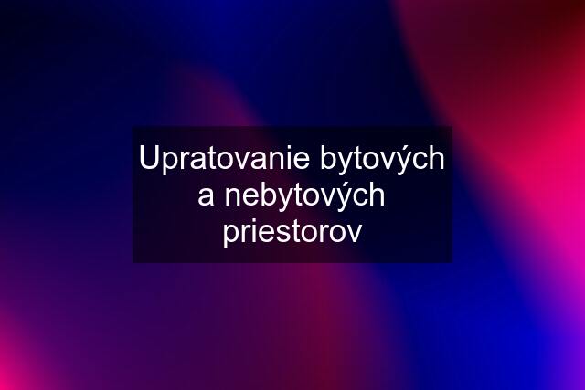 Upratovanie bytových a nebytových priestorov