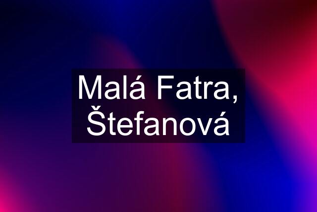 Malá Fatra, Štefanová