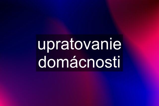 upratovanie domácnosti