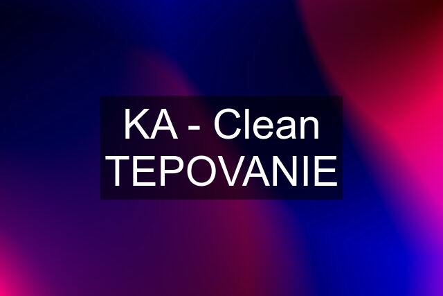 KA - Clean TEPOVANIE