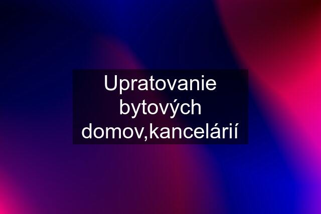 Upratovanie bytových domov,kancelárií