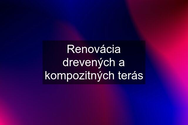 Renovácia drevených a kompozitných terás