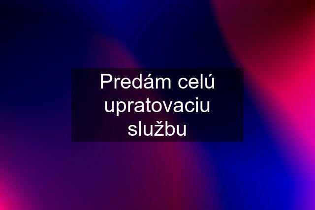 Predám celú upratovaciu službu