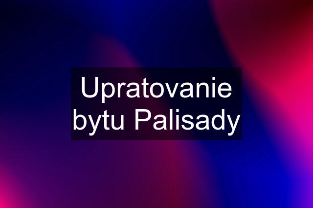 Upratovanie bytu Palisady