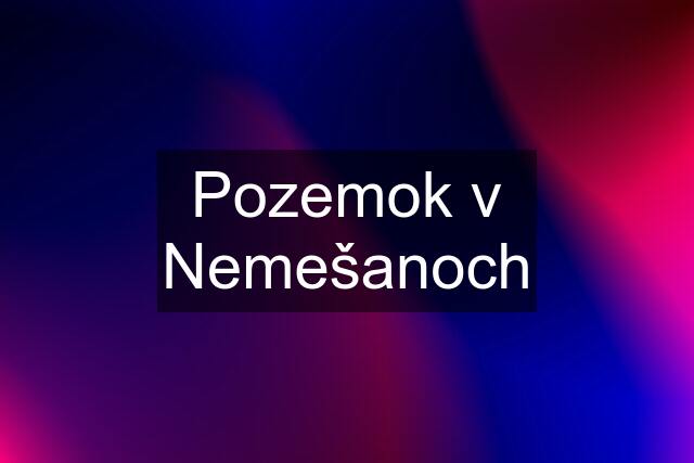 Pozemok v Nemešanoch