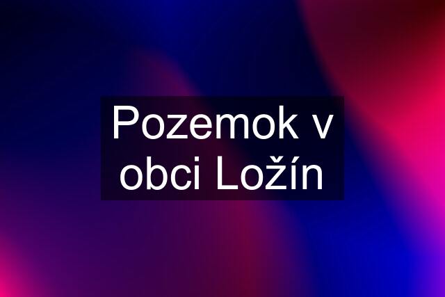 Pozemok v obci Ložín