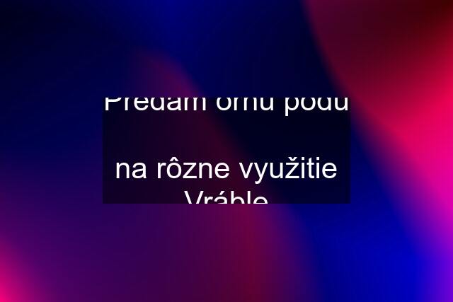 Predám ornú pôdu  na rôzne využitie Vráble