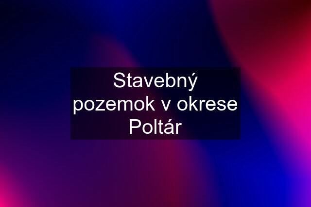 Stavebný pozemok v okrese Poltár