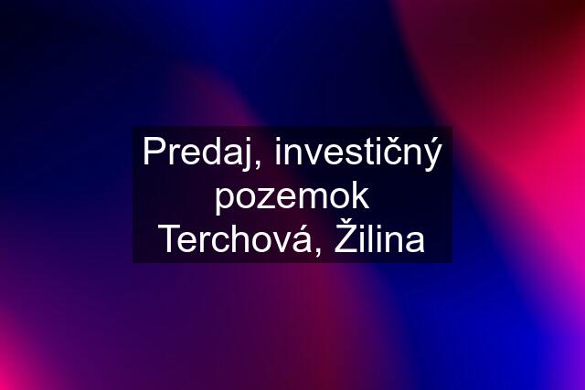 Predaj, investičný pozemok Terchová, Žilina