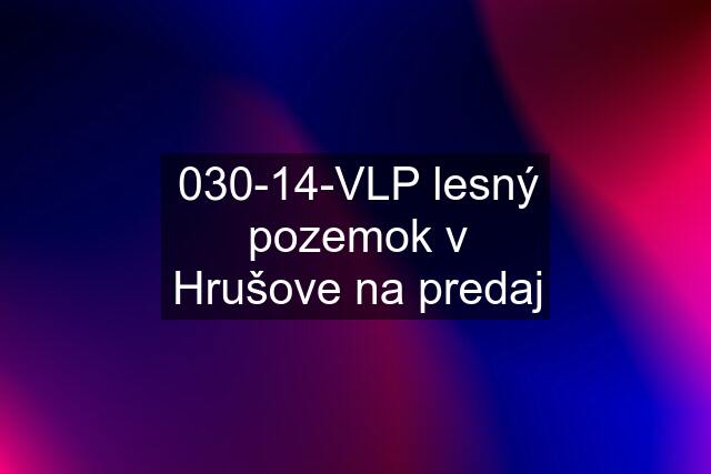 030-14-VLP lesný pozemok v Hrušove na predaj