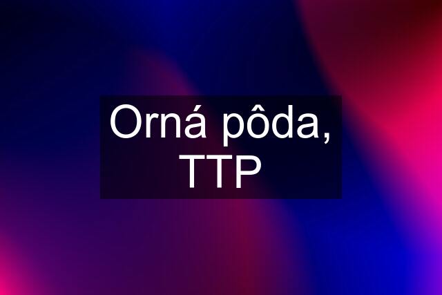 Orná pôda, TTP