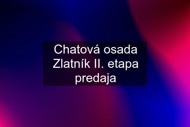 Chatová osada Zlatník II. etapa predaja