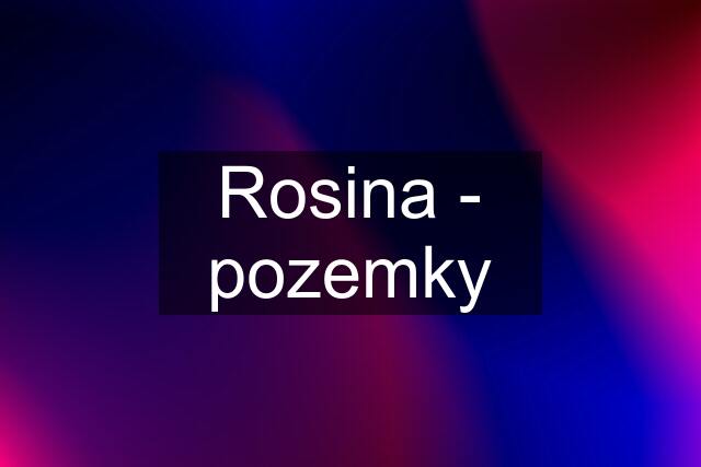 Rosina - pozemky