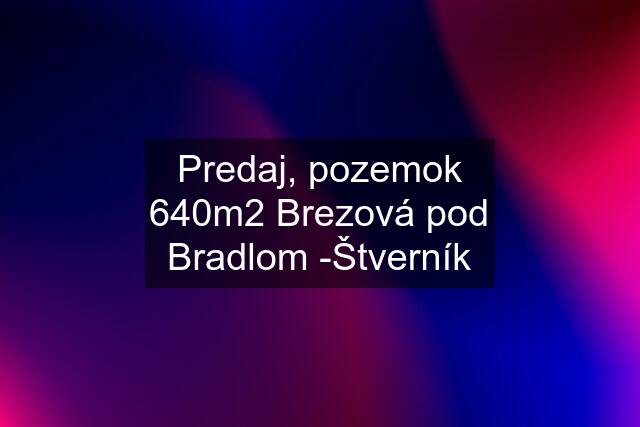 Predaj, pozemok 640m2 Brezová pod Bradlom -Štverník