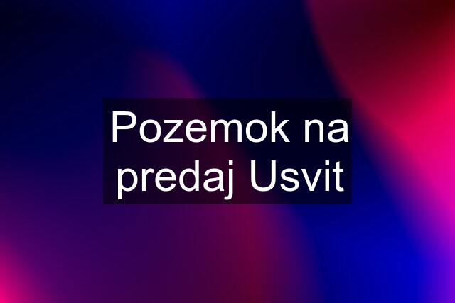 Pozemok na predaj Usvit