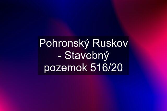 Pohronský Ruskov - Stavebný pozemok 516/20