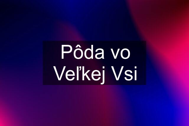 Pôda vo Veľkej Vsi