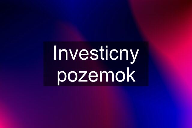 Investicny pozemok