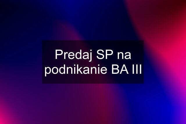 Predaj SP na podnikanie BA III