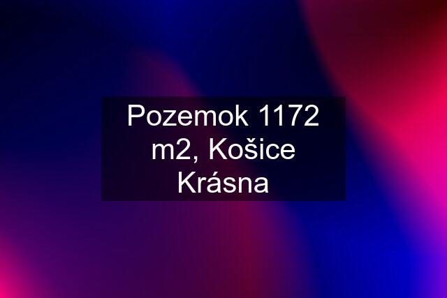 Pozemok 1172 m2, Košice Krásna