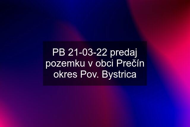 PB 21-03-22 predaj pozemku v obci Prečín okres Pov. Bystrica