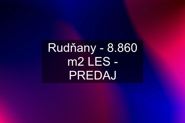 Rudňany - 8.860 m2 LES - PREDAJ