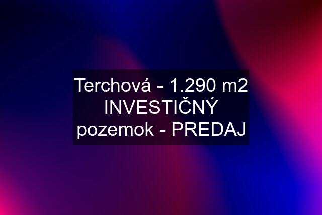 Terchová - 1.290 m2 INVESTIČNÝ pozemok - PREDAJ