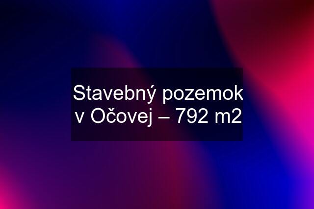 Stavebný pozemok v Očovej – 792 m2