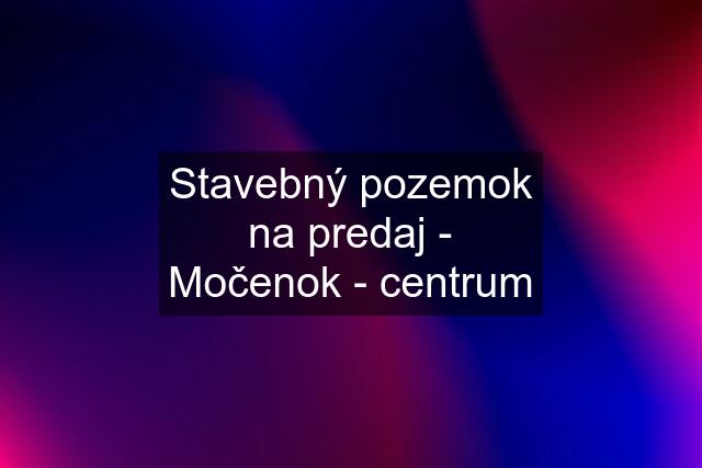 Stavebný pozemok na predaj - Močenok - centrum