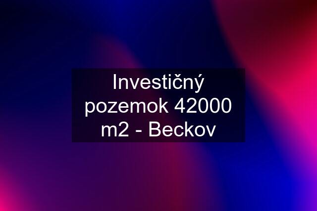 Investičný pozemok 42000 m2 - Beckov