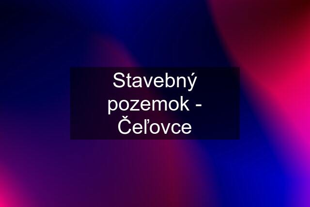 Stavebný pozemok - Čeľovce