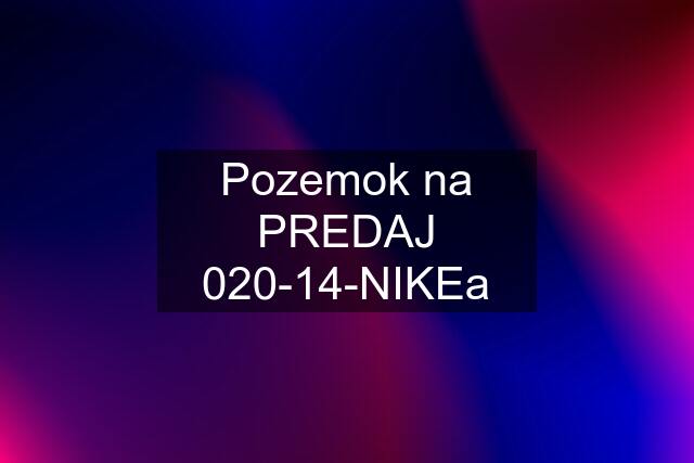 Pozemok na PREDAJ 020-14-NIKEa