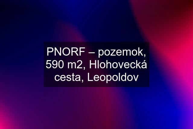 PNORF – pozemok, 590 m2, Hlohovecká cesta, Leopoldov