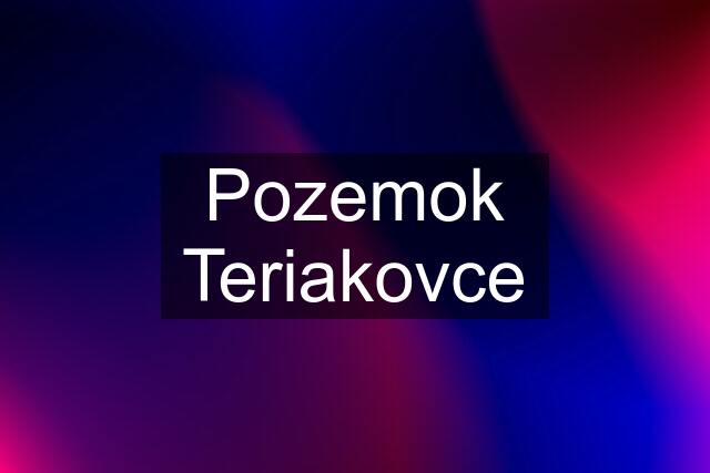 Pozemok Teriakovce