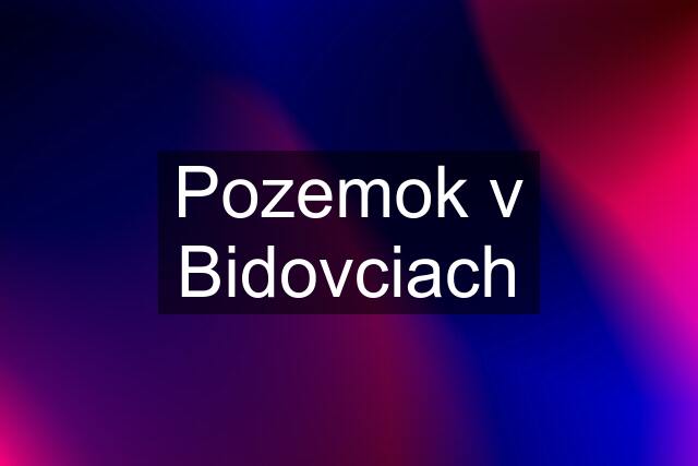 Pozemok v Bidovciach