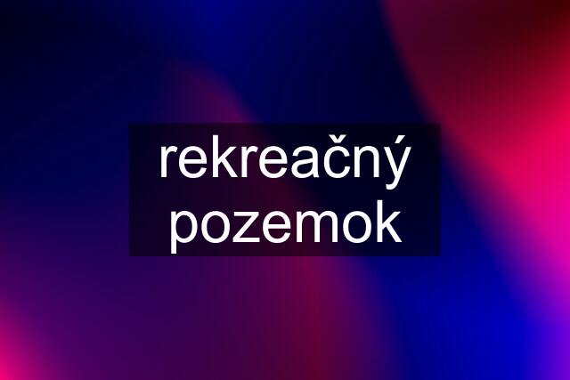 rekreačný pozemok