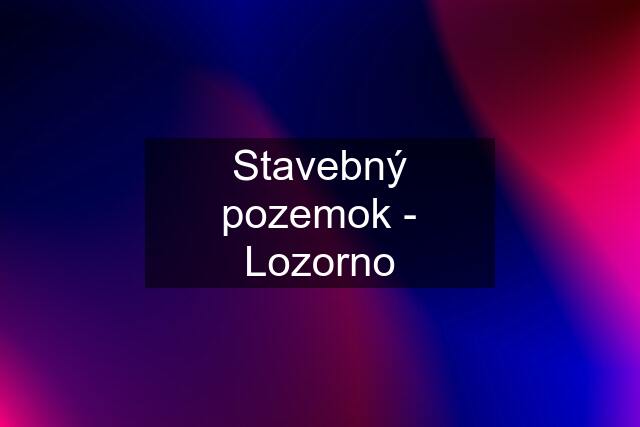 Stavebný pozemok - Lozorno