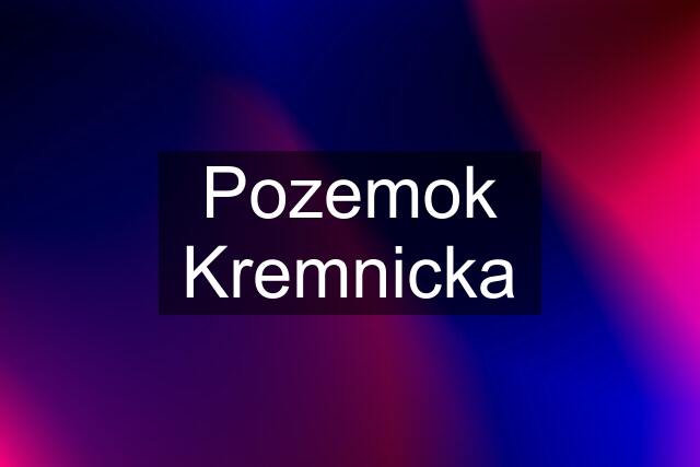 Pozemok Kremnicka