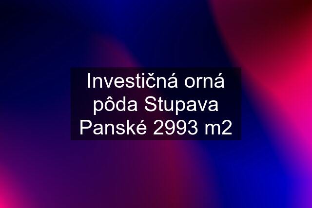 Investičná orná pôda Stupava Panské 2993 m2