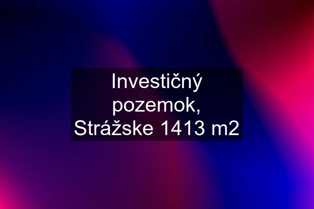 Investičný pozemok, Strážske 1413 m2