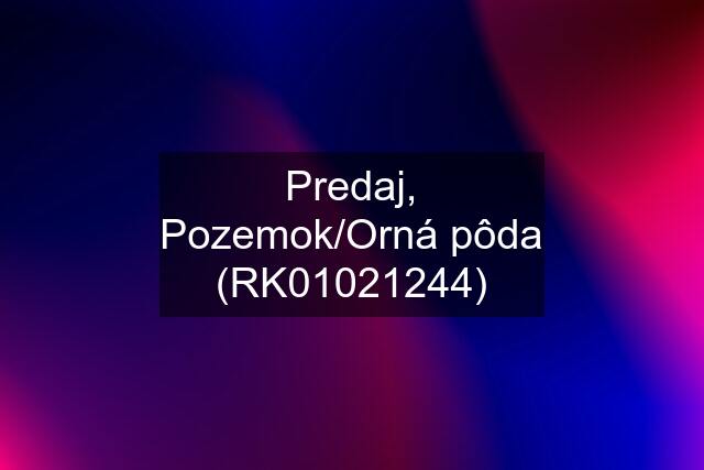 Predaj, Pozemok/Orná pôda (RK01021244)