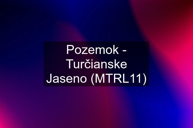 Pozemok - Turčianske Jaseno (MTRL11)